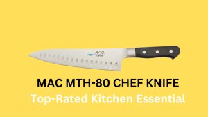 MAC MTH-80 Chef Knife: Top-Rated Kitchen Essential